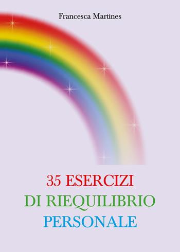 35 esercizi di riequilibrio personale - Francesca Martines - Libro Youcanprint 2025 | Libraccio.it