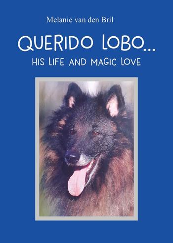 Querido Lobo. His life and magic love - Melanie van den Bril - Libro Youcanprint 2024 | Libraccio.it