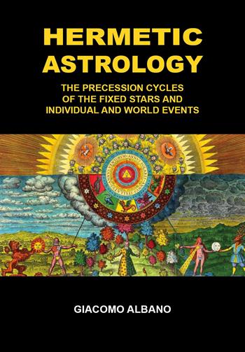 Hermetic astrology. The precession cycles of the fixed stars and individual and world events - Giacomo Albano - Libro Youcanprint 2024 | Libraccio.it