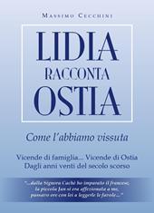 Lidia racconta Ostia come l'abbiamo vissuta. Vicende di famiglia... vicende di Ostia. Dagli anni venti del secolo scorso