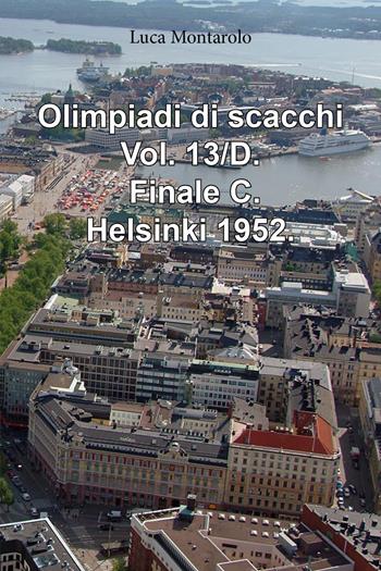 Olimpiadi di scacchi. Vol. 13/D: Finale C. Helsinki 1952 - Luca Montarolo - Libro Youcanprint 2024 | Libraccio.it