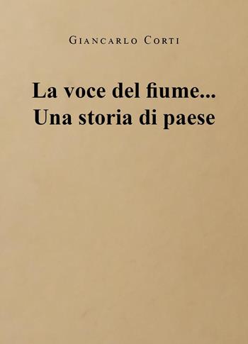 La voce del fiume... Una storia di paese - Giancarlo Corti - Libro Youcanprint 2024 | Libraccio.it