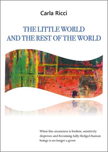 The little world and the rest of the world - Carla Ricci - Libro Youcanprint 2025 | Libraccio.it