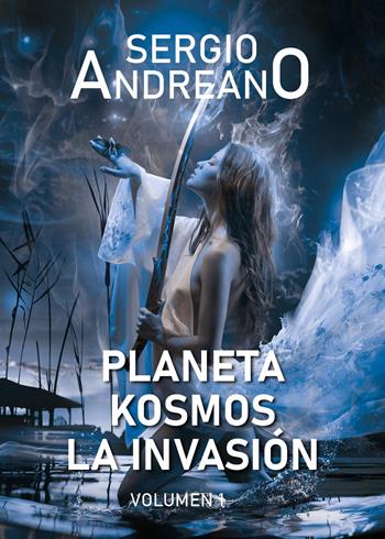 Planeta Kosmos. Vol. 1: La invasión - Sergio Andreano - Libro Youcanprint 2024 | Libraccio.it