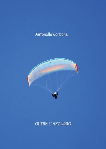 Oltre l'azzurro - Antonella Carbone - Libro Youcanprint 2024 | Libraccio.it