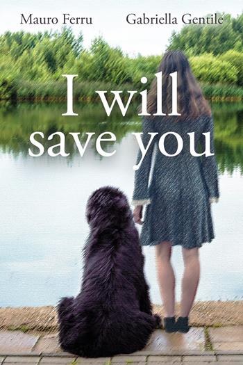 I will save you - Mauro Ferru, Gabriella Gentile - Libro Youcanprint 2024 | Libraccio.it