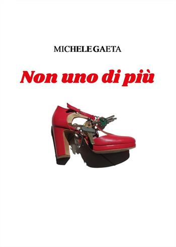 Non uno di più - Michele Gaeta - Libro Youcanprint 2024 | Libraccio.it