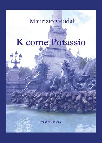 K come potassio - Maurizio Guidali - Libro Youcanprint 2024 | Libraccio.it