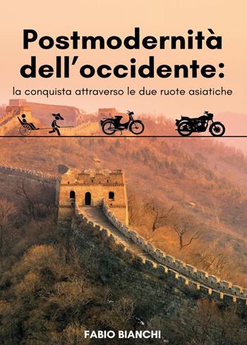 Postmodernità dell'occidente: la conquista attraverso le due ruote asiatiche - Fabio Bianchi - Libro Youcanprint 2024 | Libraccio.it