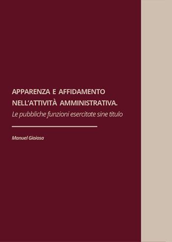 Apparenza ed affidamento nell'attività amministrativa. Le pubbliche funzioni esercitate sine titulo - Manuel Gioiosa - Libro Youcanprint 2024 | Libraccio.it