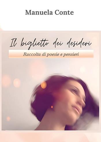 Il biglietto dei desideri - Manuela Conte - Libro Youcanprint 2024 | Libraccio.it