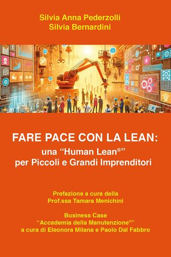 Fare pace con la Lean: una «Human Lean» per piccoli e grandi imprenditori - Silvia Anna Pederzolli, Silvia Bernardini - Libro Youcanprint 2024 | Libraccio.it
