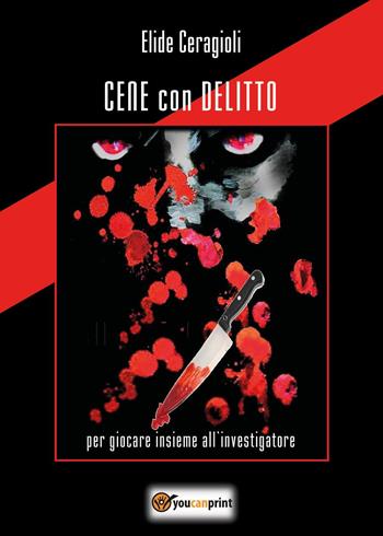 Cene con delitto. Per giocare insieme all'investigatore - Elide Ceragioli - Libro Youcanprint 2024 | Libraccio.it