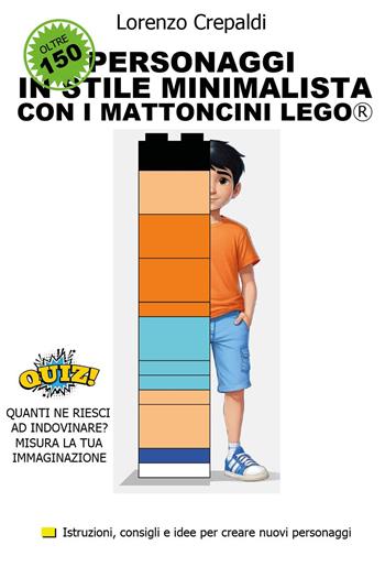 Personaggi in stile minimalista con i mattoncini Lego® - Lorenzo Crepaldi - Libro Youcanprint 2024 | Libraccio.it