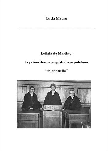 Letizia de Martino: la prima donna magistrato napoletana «in gonnella» - Lucia Mauro - Libro Youcanprint 2024 | Libraccio.it