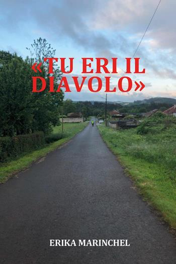 «Tu eri il diavolo» - Erika Marinchel - Libro Youcanprint 2024 | Libraccio.it