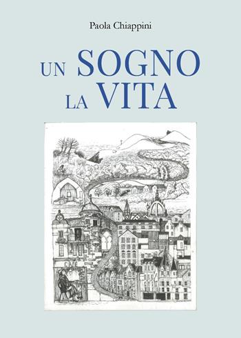 Un sogno la vita - Paola Chiappini - Libro Youcanprint 2024 | Libraccio.it