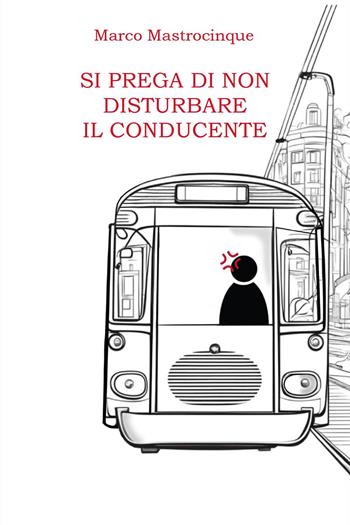 Si prega di non disturbare il conducente - Marco Mastrocinque - Libro Youcanprint 2024 | Libraccio.it