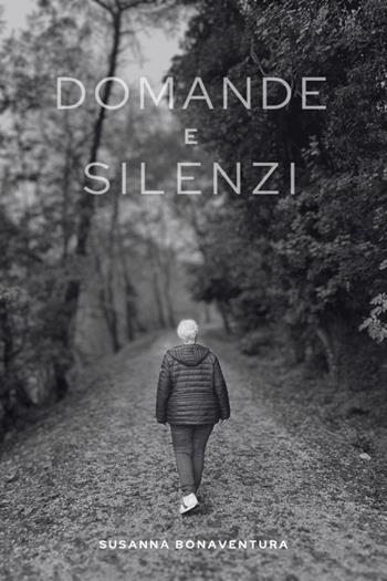 Domande e silenzi - Susanna Bonaventura - Libro Youcanprint 2024 | Libraccio.it