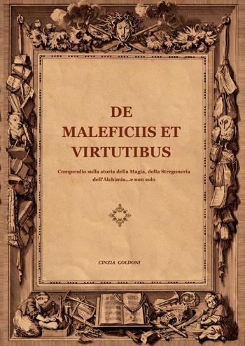 De maleficiis et virtutibus. Compiendo sulla storia della magia, della stregoneria, dell'alchimia...e non solo - Cinzia Goldoni - Libro Youcanprint 2024 | Libraccio.it