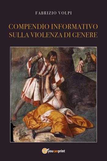 Compendio informativo sulla violenza di genere - Fabrizio Volpi - Libro Youcanprint 2024 | Libraccio.it
