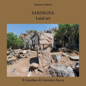 Sardegna. Land art. Il giardino di Giovanni Zucca - Massimo Meloni - Libro Youcanprint 2024 | Libraccio.it
