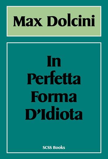 In perfetta forma d'idiota - Max Dolcini - Libro Youcanprint 2024 | Libraccio.it