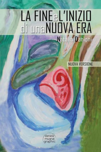 La fine e l'inizio di una nuova Era. Nuova ediz. - Natalia Danioni - Libro Youcanprint 2024 | Libraccio.it
