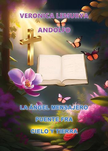 La ángel mensajero puente fra cielo y tierra - Veronica Lemurya Andolfo - Libro Youcanprint 2024 | Libraccio.it