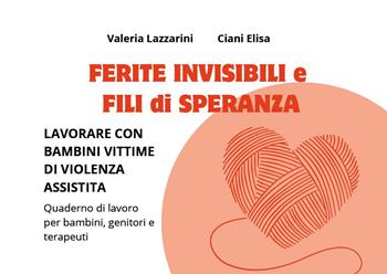 Ferite invisibili e fili di speranza - Valeria Lazzarini, Elisa Ciani - Libro Youcanprint 2024 | Libraccio.it