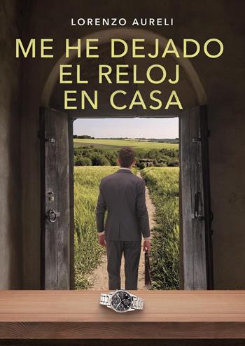 Me he dejado el reloj en casa - Lorenzo Aureli - Libro Youcanprint 2025 | Libraccio.it