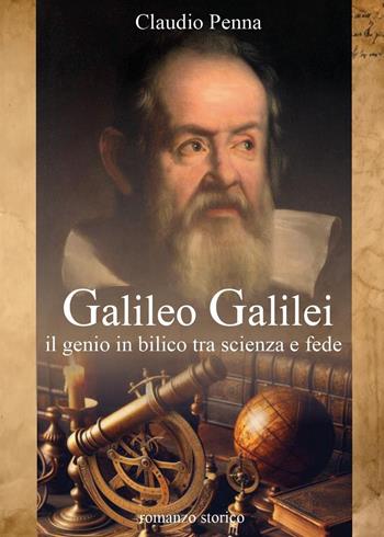 Galileo Galilei. Il genio in bilico tra scienza e fede - Claudio Penna - Libro Youcanprint 2024 | Libraccio.it