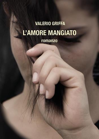 L'amore mangiato - Valerio Griffa - Libro Youcanprint 2024 | Libraccio.it