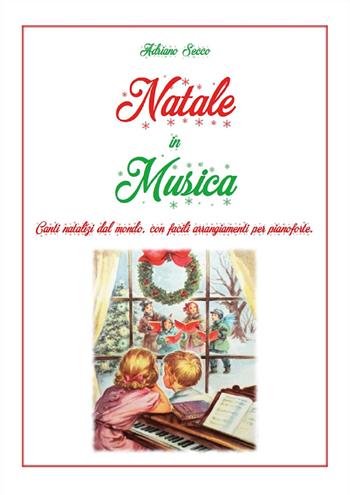 Natale in musica. Canti natalizi dal mondo, con facili arrangiamenti per pianoforte - Adriano Secco - Libro Youcanprint 2024 | Libraccio.it