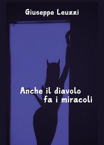 Anche il diavolo fa i miracoli - Giuseppe Leuzzi - Libro Youcanprint 2025 | Libraccio.it