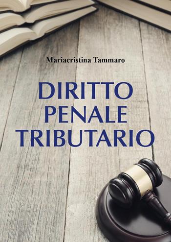 Diritto penale tributario - Mariacristina Tammaro - Libro Youcanprint 2024 | Libraccio.it