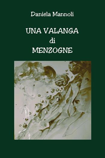 Una valanga di menzogne - Daniela Mannoli - Libro Youcanprint 2024 | Libraccio.it