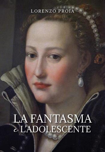 La fantasma e l'adolescente - Lorenzo Proia - Libro Youcanprint 2024 | Libraccio.it