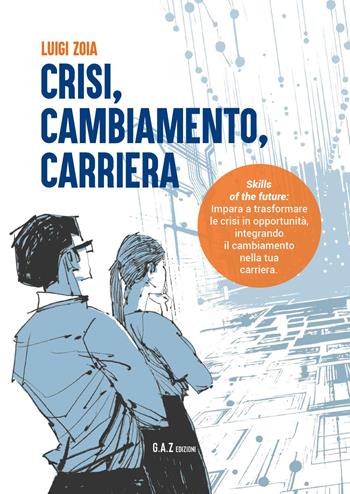 Crisi, cambiamento, carriera - Luigi Zoia - Libro Youcanprint 2024 | Libraccio.it