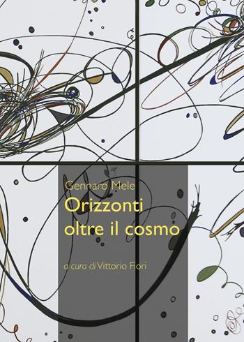 Orizzonti oltre il cosmo - Gennaro Mele - Libro Youcanprint 2024 | Libraccio.it
