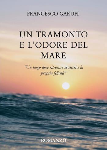 Un tramonto e l'odore del mare - Francesco Garufi - Libro Youcanprint 2024 | Libraccio.it