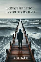 Il cinque per cento di una follia cosciente