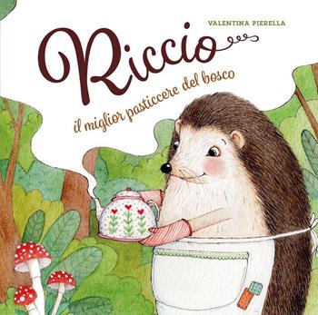 Riccio, il miglior pasticcere del bosco - Valentina Pierella - Libro Youcanprint 2024 | Libraccio.it