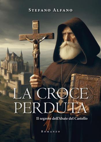 La croce perduta - Stefano Alfano - Libro Youcanprint 2024 | Libraccio.it