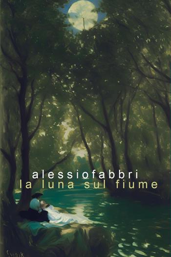 La luna sul fiume - Alessio Fabbri - Libro Youcanprint 2024 | Libraccio.it