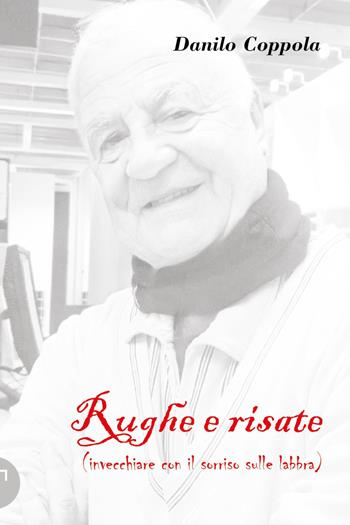 Rughe e risate (invecchiare con il sorriso sulle labbra) - Danilo Coppola - Libro Youcanprint 2024 | Libraccio.it