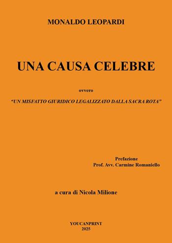 Una causa celebre ovvero un misfatto giuridico legalizzato dalla sacra rota (prova) - Monaldo Leopardi - Libro Youcanprint 2025 | Libraccio.it