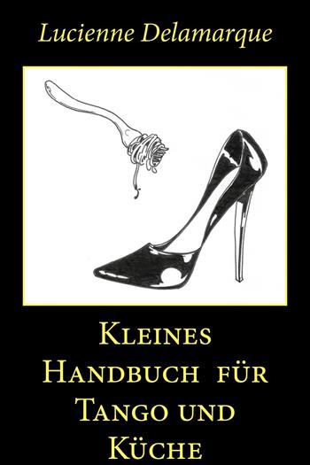 Kleines Handbuch für Tango und Küche - Lucienne Delamarque - Libro Youcanprint 2026 | Libraccio.it