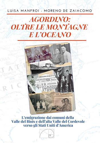 Agordino: oltre le montagne e l'oceano. L'emigrazione dai comuni della Valle del Biois e dell'alta Valle del Cordevole verso gli Stati Uniti d'America - Luisa Manfroi, Moreno De Zaiacomo - Libro Youcanprint 2024 | Libraccio.it
