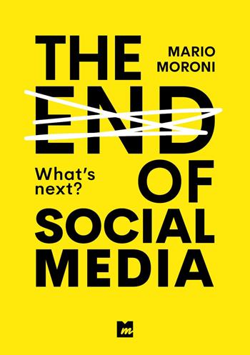 The end of social media. What's next? - Mario Moroni - Libro Youcanprint 2024 | Libraccio.it